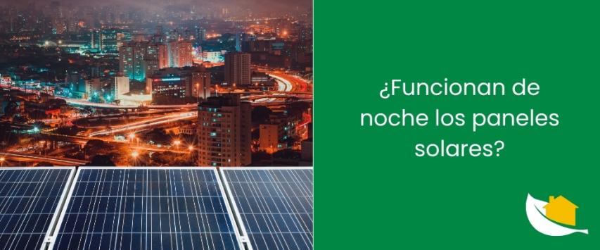 ¿Funcionan de noche los paneles solares?