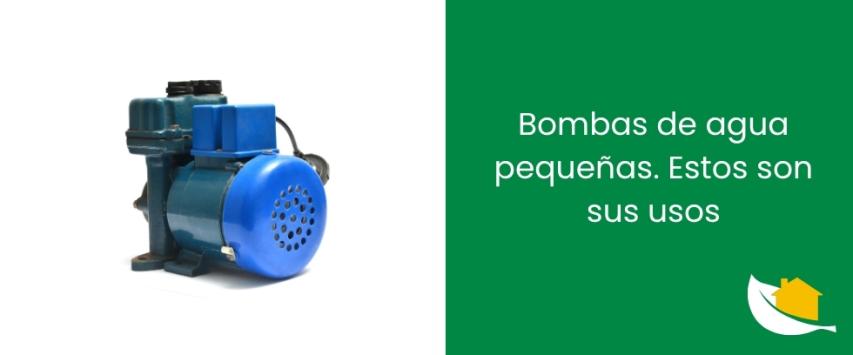 Bombas de agua pequeñas. Estos son sus usos