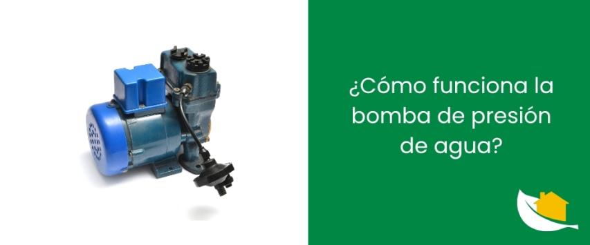 ¿Cómo funciona la bomba de presión de agua?