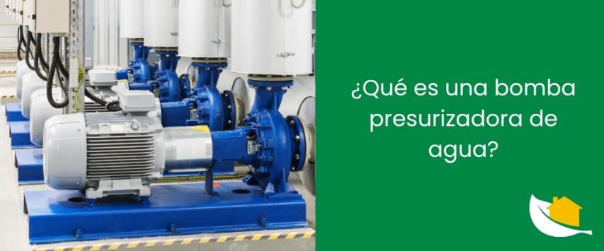 ¿Qué es una bomba presurizadora de agua y para qué sirve?