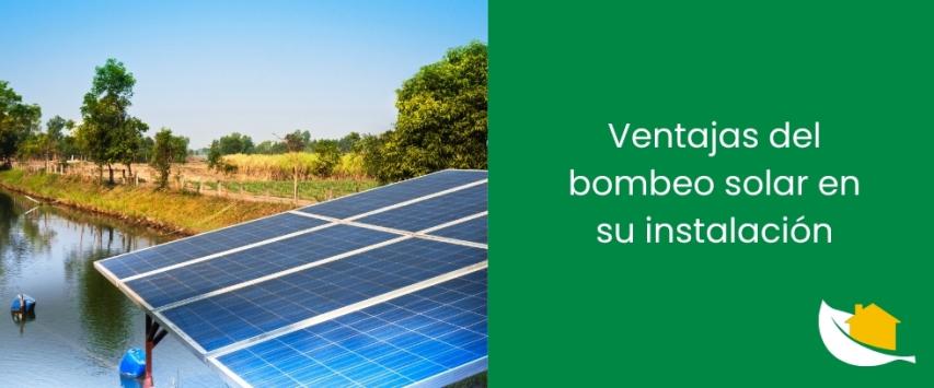 Ventajas del bombeo solar en su instalación
