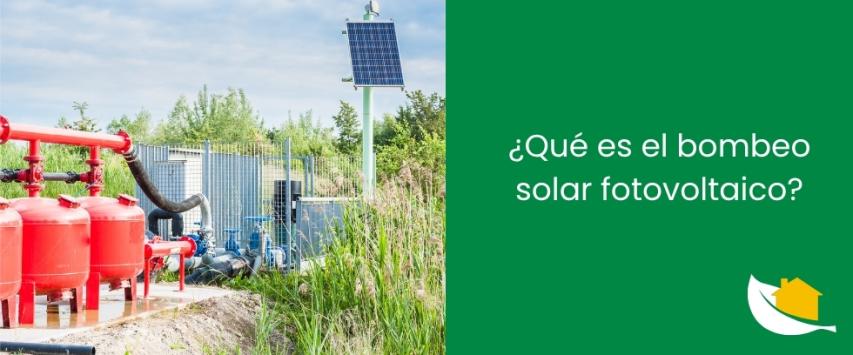 ¿Qué es bombeo solar fotovoltaico?