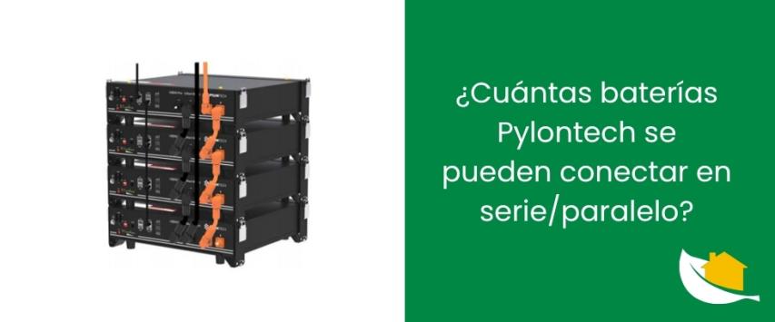 ¿Cuántas baterías Pylontech se pueden conectar en serie/ paralelo?
