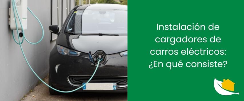 Instalación de cargadores de carros eléctricos: ¿En qué consiste?