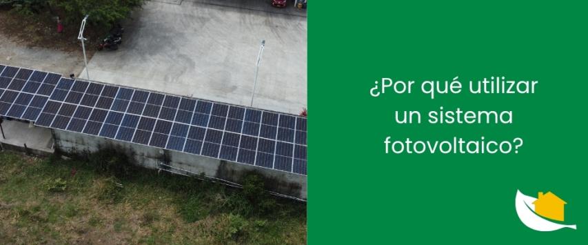 ¿Por qué utilizar un sistema fotovoltaico?