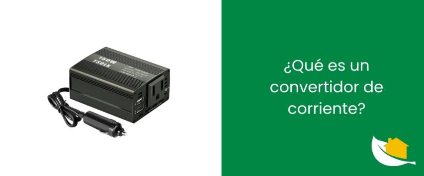 ¿Qué es un convertidor de corriente?