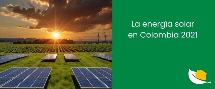 La energía solar en Colombia en 2021