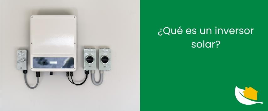¿Qué es un inversor solar?