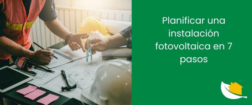Planificar una instalación fotovoltaica en 7 pasos