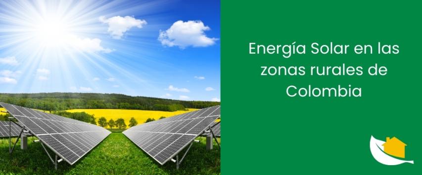 Energía Solar en las zonas rurales de Colombia