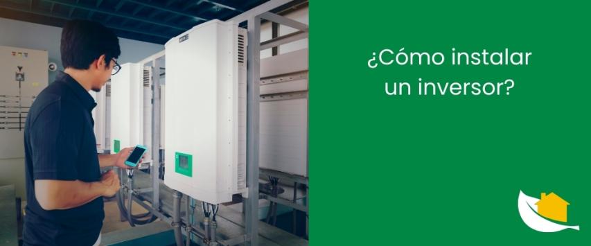 ¿Cómo instalar un inversor?