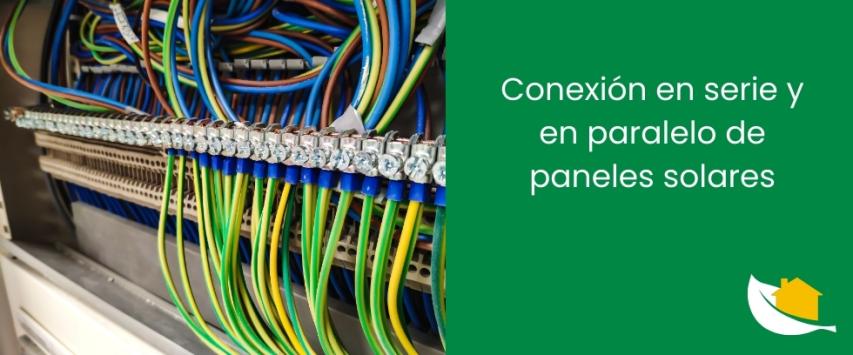 Conexión en serie y en paralelo de paneles solares