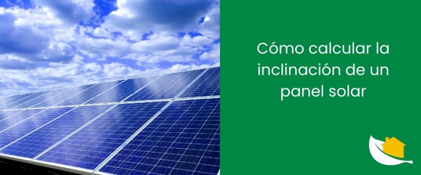 Cómo calcular la inclinación de un panel solar