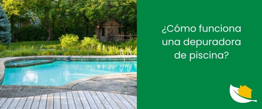 ¿Cómo funciona una depuradora de piscina?