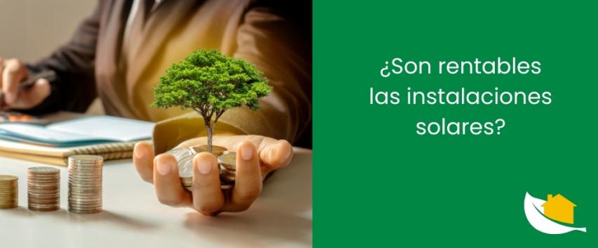 ¿Son rentables las instalaciones solares?