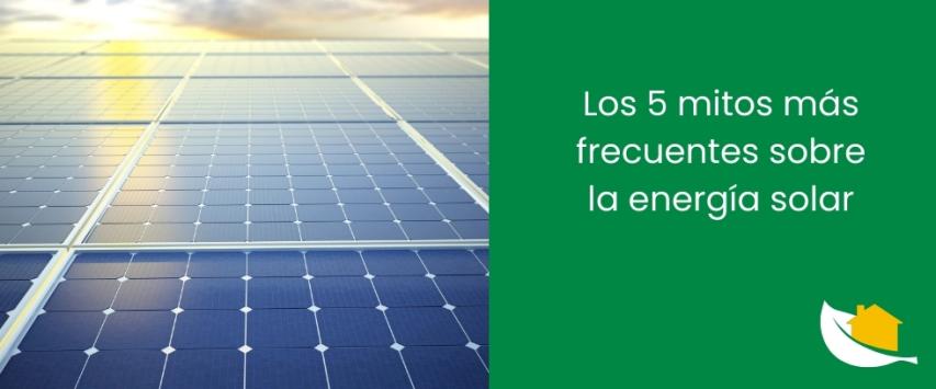 Los 5 mitos más frecuentes sobre la energía solar