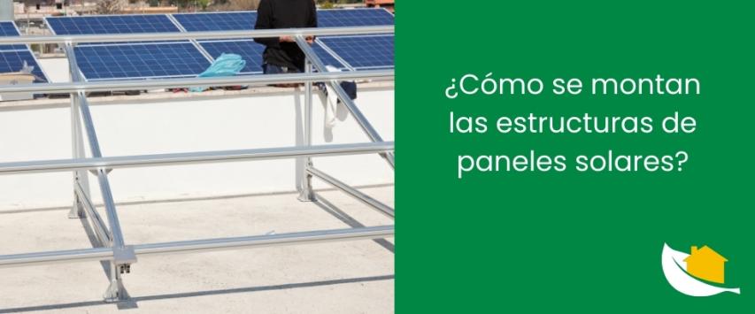 ¿Cómo se montan las estructuras de paneles solares?