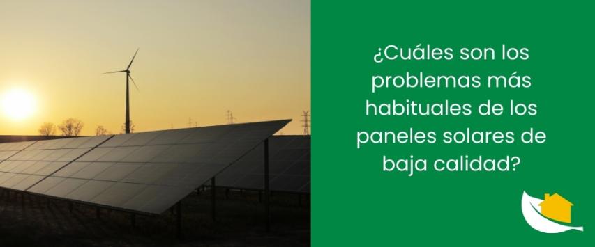 ¿Cuáles son los problemas más habituales de los paneles solares de baja calidad?
