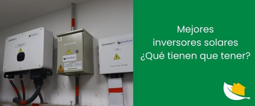 Mejores inversores solares: ¿Qué tienen que tener?
