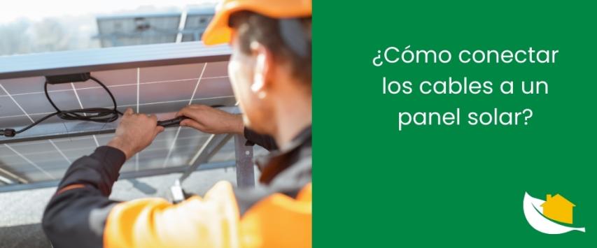 ¿Cómo conectar los cables a un panel solar?
