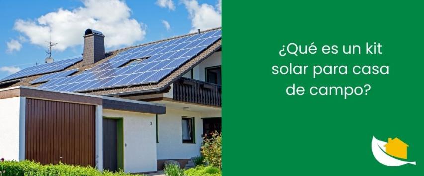 ¿Qué es un kit solar para casa de campo?