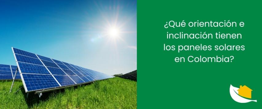 ¿Qué orientación e inclinación tienen los paneles solares en Colombia?