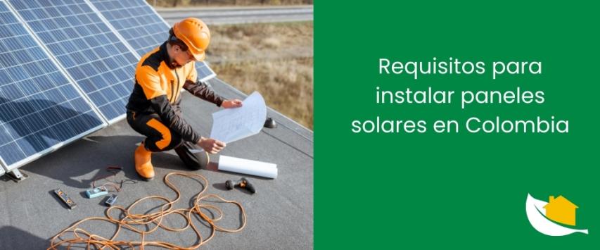 Requisitos para instalar paneles solares en Colombia