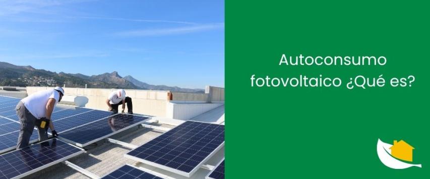 Autoconsumo fotovoltaico ¿Qué es?