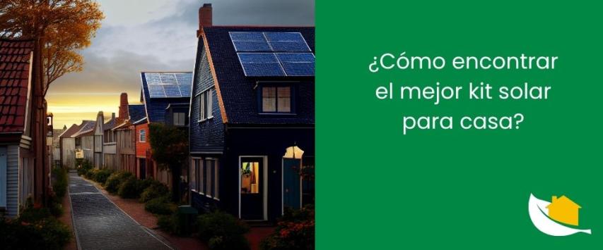 ¿Cómo encontrar el mejor kit solar para casa?