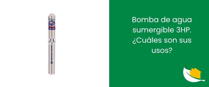 Bomba de agua sumergible 3HP. ¿Cuáles son sus usos?