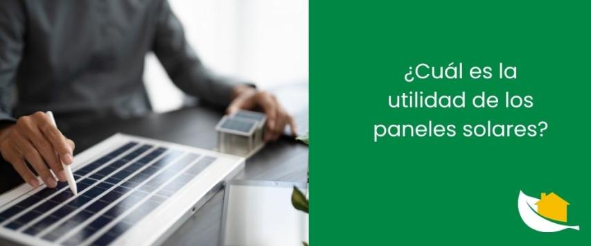 ¿Cuál es la utilidad de los paneles solares​?