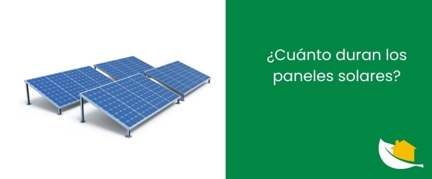 ¿Cuánto duran los paneles solares?