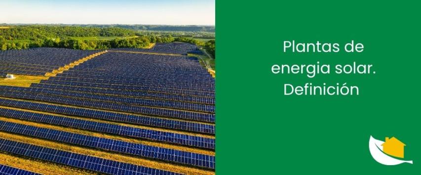 Plantas de energía solar. Definición